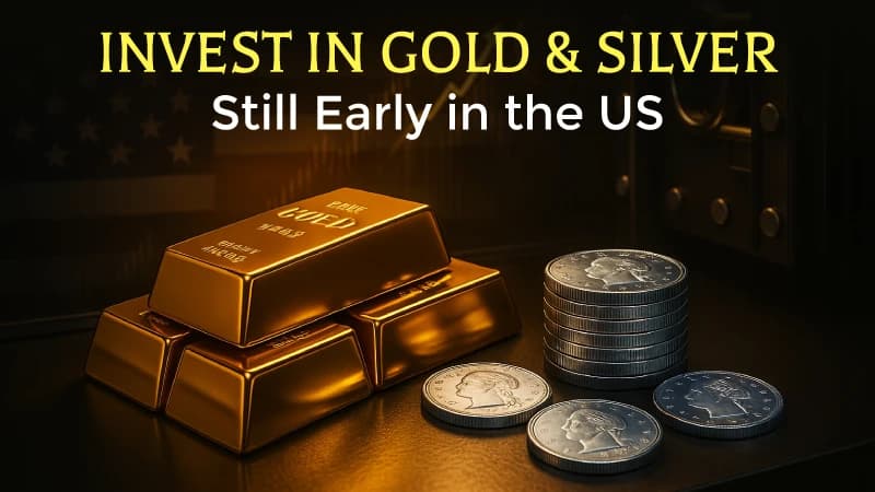 Invest in Gold & Silver: Still Early in the US