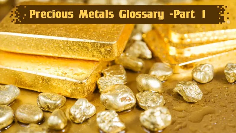 Precious Metals Glossary Part 1