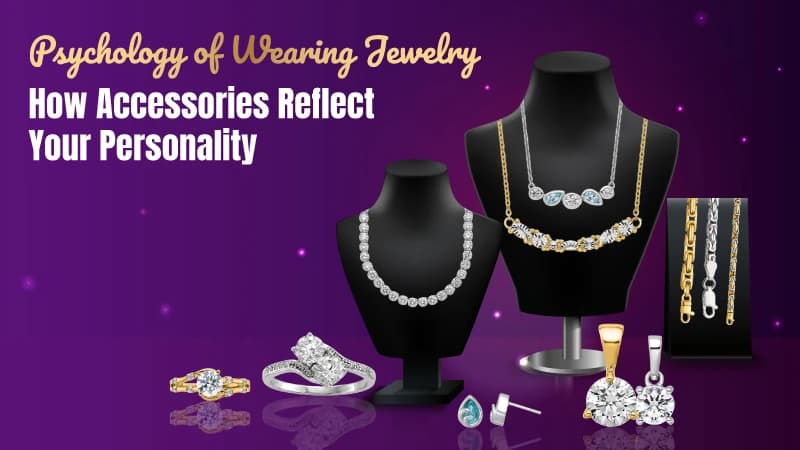 Psychology of Wearing Jewelry: How Accessories Reflect Your Personality