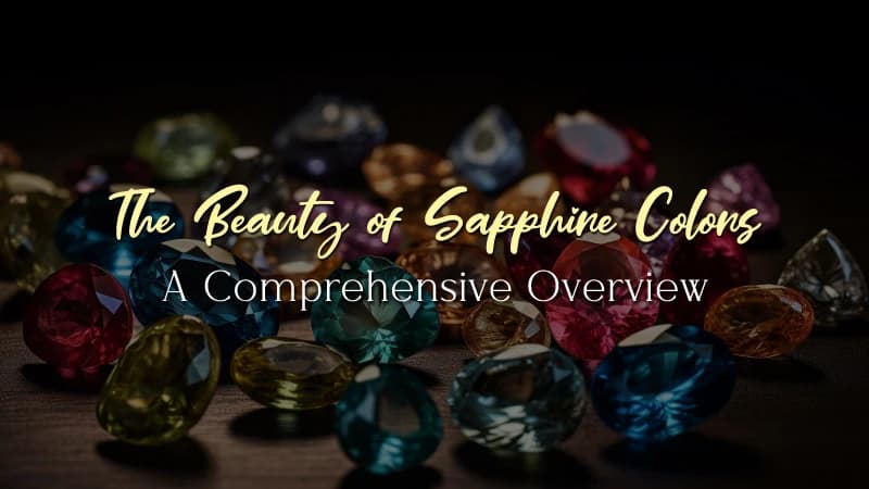 The Beauty of Sapphire Colors: A Comprehensive Overview