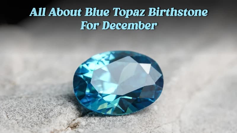 All About Blue Topaz Birthstone for December