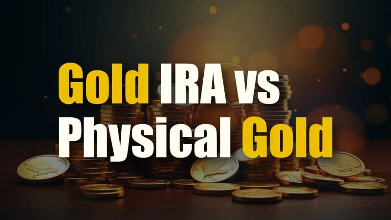 Gold IRA vs. Physical Gold: Key Differences